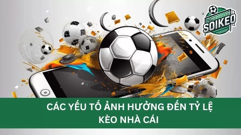 Các yếu tố ảnh hưởng đến tỷ lệ kèo nhà cái hôm nay