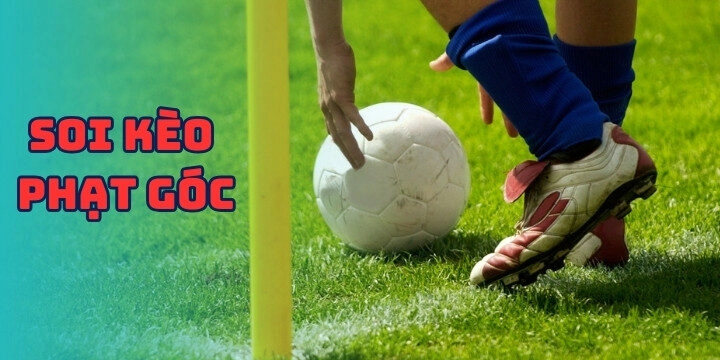 Phân tích chi tiết về các nhận định soi kèo phạt góc