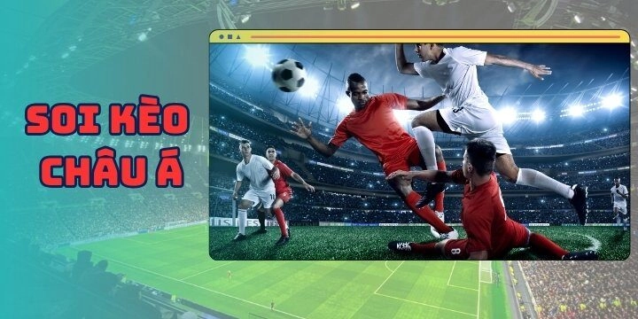 Giới thiệu khái niệm soi kèo Châu Á và cách chơi hiệu quả